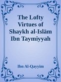 The Lofty Virtues of Shaykh al-Islam Ibn Taymiyyah (eBook, ePUB) The Lofty Virtues of Shaykh al-Islam Ibn Taymiyyah (eBook, ePUB)