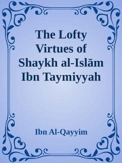 The Lofty Virtues of Shaykh al-Islam Ibn Taymiyyah (eBook, ePUB) - Ibn Al-Qayyim