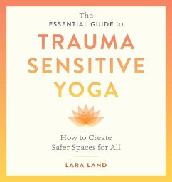 The Essential Guide to Trauma Sensitive Yoga - Land, Lara; Johnson, Michelle Cassandra