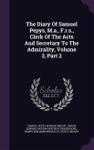 The Diary Of Samuel Pepys, M.a., F.r.s., Clerk Of The Acts And Secretary To The Admirality, Volume 3, Part 2