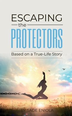 Escaping the Protectors: Based on a True-Life Story - Eniola, Sade