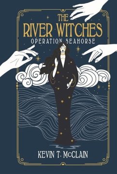 The River Witches: Operation Seahorse Volume 2 - McClain, Kevin T.