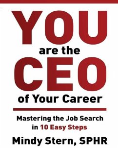 You Are The CEO of Your Career: Mastering The Job Search in 10 Easy Steps - Stern, Mindy