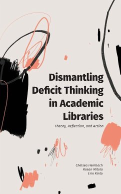 Dismantling Deficit Thinking in Academic Libraries - Heinbach, Chelsea; Mitola, Rosan; Rinto, Erin