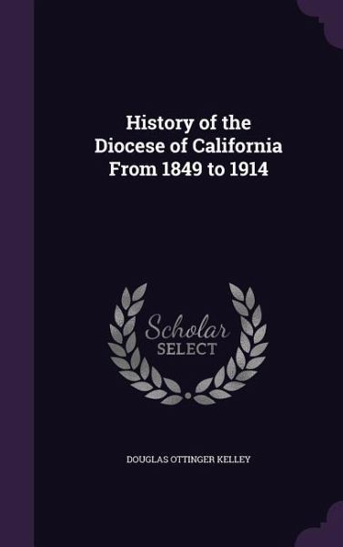 History of the Diocese of California From 1849 to 1914