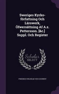 Sweriges Kyrko-författning Och Lärowerk, Öfwersättning Af A.z. Pettersson. [&c.] Suppl. Och Register