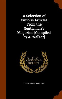 A Selection of Curious Articles From the Gentleman's Magazine [Compiled by J. Walker] - Magazine, Gentleman's
