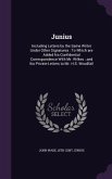 Junius: Including Letters by the Same Writer Under Other Signatures: To Which are Added his Confidential Correspondence With M