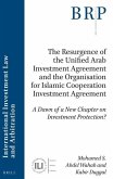 The Resurgence of the Unified Arab Investment Agreement and the Organisation for Islamic Cooperation Investment Agreement: A Dawn of a New Chapter on