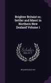 Brighter Britain! or, Settler and Maori in Northern New Zealand Volume 1