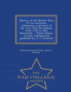 History of the Border Wars of two centuries, embracing a narrative of the wars with the Indians, from 1750 to 1876. Illustrated ... Third edition, rev - Tuttle, Charles Richmond; Pennock, Ames C.