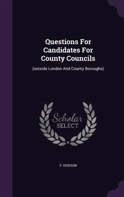 Questions For Candidates For County Councils: (outside London And County Boroughs) - Hudson, F.