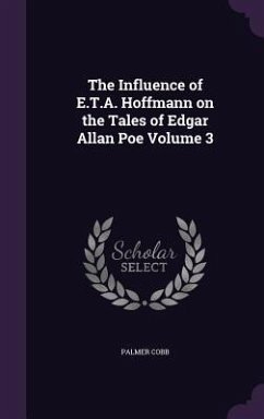 The Influence of E.T.A. Hoffmann on the Tales of Edgar Allan Poe Volume 3 - Cobb, Palmer