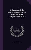 A Calendar of the Court Minutes etc. of the East India Company, 1640-1643