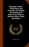 Hydraulic Tables, Coefficients, and Formulae, for Finding the Discharge of Water From Orifices, Notches, Weirs, Pipes and Rivers