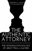 The Authentic Attorney: The Winning Psychology of Great Trial Lawyers