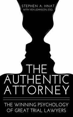 The Authentic Attorney: The Winning Psychology of Great Trial Lawyers - Hnat, Stephen A.