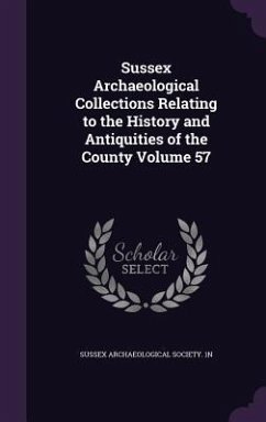 Sussex Archaeological Collections Relating to the History and Antiquities of the County Volume 57