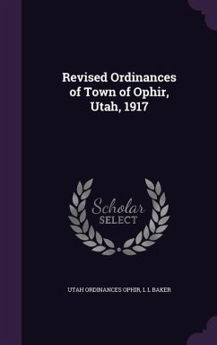 Revised Ordinances of Town of Ophir, Utah, 1917 - Ophir, Utah Ordinances; Baker, L. L.