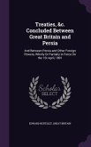 Treaties, &c. Concluded Between Great Britain and Persia