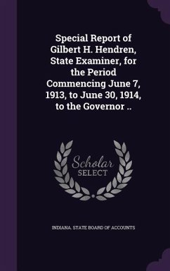 Special Report of Gilbert H. Hendren, State Examiner, for the Period Commencing June 7, 1913, to June 30, 1914, to the Governor ..