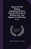 Report Of The Woburn Experimental Fruit Farm By The Duke Of Bedford, K.g., And Spencer U. Pickering, F.r.s
