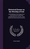 Historical Essays on the Worship of God: And the Ministry of the Gospel of our Lord And Saviour; on the Early Christian Church A.D. 50-150; on the Apo
