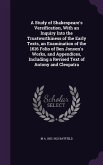 A Study of Shakespeare's Versification, With an Inquiry Into the Trustworthiness of the Early Texts, an Examination of the 1616 Folio of Ben Jonson's Works, and Appendices, Including a Revised Text of Antony and Cleopatra