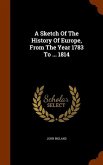 A Sketch Of The History Of Europe, From The Year 1783 To ... 1814
