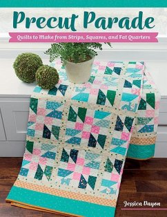 Precut Parade: Quilts to Make from Strips, Squares, and Fat Quarters - Dayon, Jessica