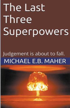 The Last Three Superpowers - Maher, Michael E. B.