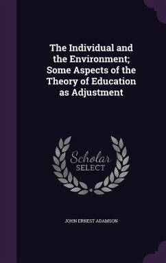 The Individual and the Environment; Some Aspects of the Theory of Education as Adjustment - Adamson, John Ernest