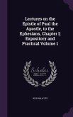 Lectures on the Epistle of Paul the Apostle, to the Ephesians, Chapter I; Expository and Practical Volume 1