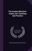 The Roman Mischief-maker; her Teaching and Practice