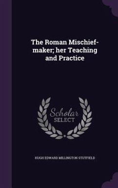 The Roman Mischief-maker; her Teaching and Practice - Stutfield, Hugh Edward Millington