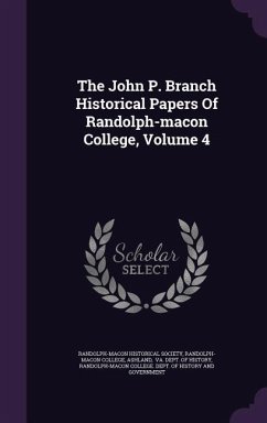 The John P. Branch Historical Papers Of Randolph-macon College, Volume 4 - Society, Randolph-Macon Historical; College, Randolph-Macon; Ashland