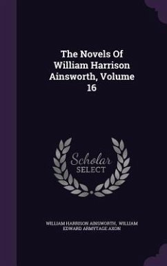 The Novels Of William Harrison Ainsworth, Volume 16 - Ainsworth, William Harrison