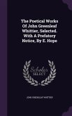 The Poetical Works Of John Greenleaf Whittier, Selected. With A Prefatory Notice, By E. Hope