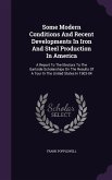 Some Modern Conditions And Recent Developments In Iron And Steel Production In America: A Report To The Electors To The Gartside Scholarships On The R
