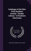 Catalogue of the New York Southern Society. Garden Library, of Southern Americana