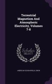 Terrestrial Magnetism And Atmospheric Electricity, Volumes 7-8