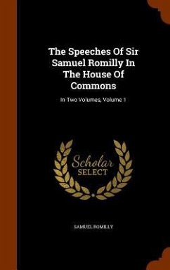 The Speeches Of Sir Samuel Romilly In The House Of Commons: In Two Volumes, Volume 1 - Romilly, Samuel