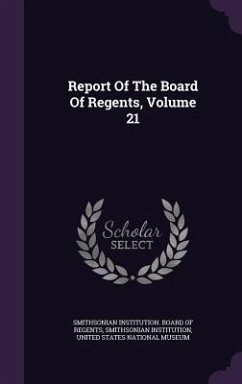 Report Of The Board Of Regents, Volume 21 - Institution, Smithsonian