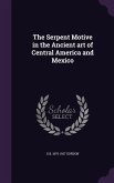 The Serpent Motive in the Ancient art of Central America and Mexico