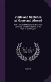 Visits and Sketches at Home and Abroad: With Tales and Miscellanies Now First Collected, and a New Edition of the Diary of an Ennuyée