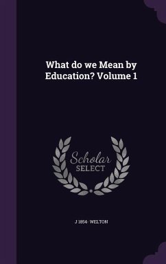 What do we Mean by Education? Volume 1 - Welton, J.