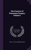 The Practice Of Veterinary Surgery, Volume 1