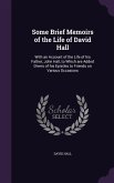 Some Brief Memoirs of the Life of David Hall: With an Account of the Life of his Father, John Hall, to Which are Added Divers of his Epistles to Frien