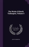 The Works Of Booth Tarkington, Volume 5