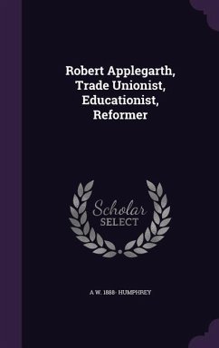 Robert Applegarth, Trade Unionist, Educationist, Reformer - Humphrey, A. W. 1888